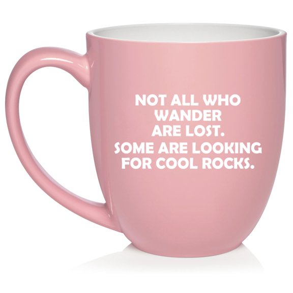 Not All Who Wander Are Lost Some Are Looking For Cool Rocks Funny Rock Collector Geologist Ceramic Coffee Mug Tea Cup Gift (16oz Light Pink)