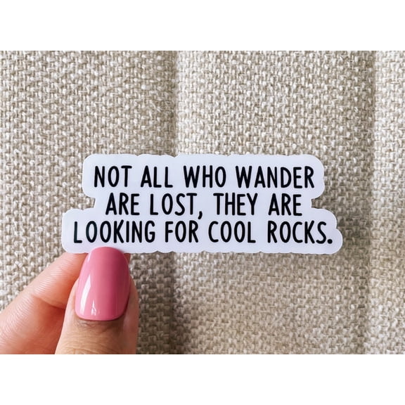 Not All Who Wander Are Lost They Are Looking Cool Rocks Geology Science Sticker