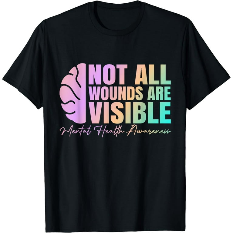 Not All Wounds Are Visible Mental Health Awareness Shirt Tee Not All Wounds Are Visible Mental Health Awareness Shirt Tee