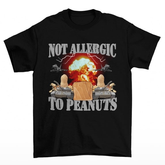 Not Allergic To Peanuts T-Shirt, Funny Peanut Butter Graphic Tee, Meme Humor Shirt, Novelty Unisex Gift Apparel
