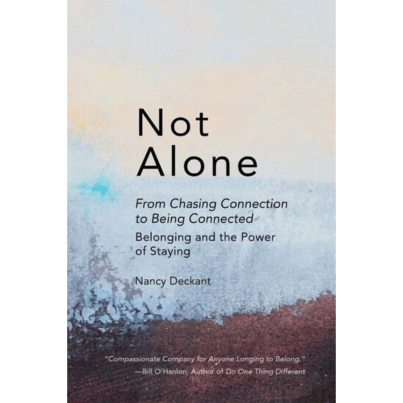 Not Alone: From Chasing Connection To Being Connected: Belonging and the Power of Staying, (Paperback)