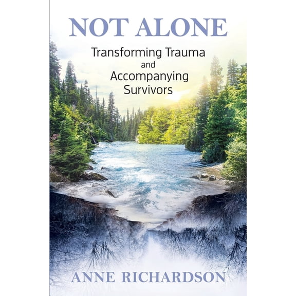 Not Alone: Transforming Trauma and Accompanying Survivors (Paperback)