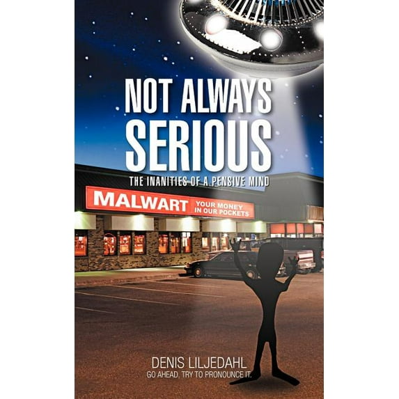 Not Always Serious : The Inanities of a Pensive Mind