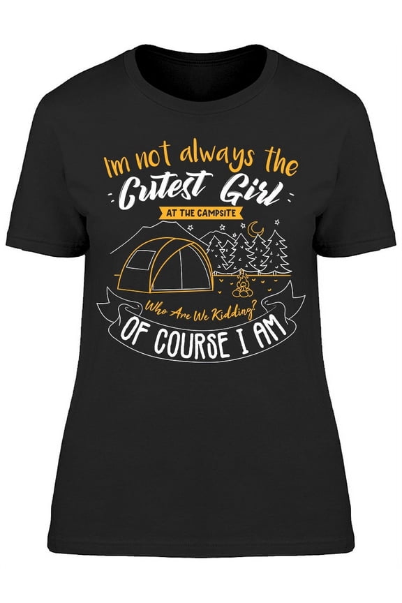 Not Always The Cutest Girl Camp  T-Shirt Women -Image by Shutterstock, Female Small