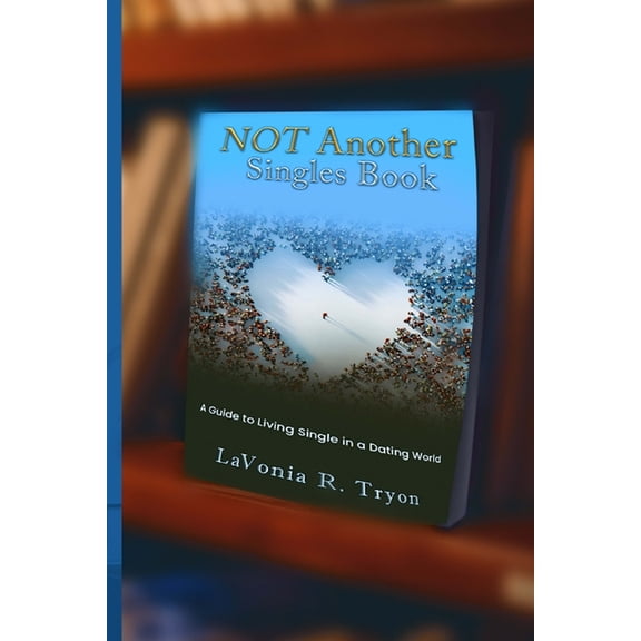 Not Another Not Another Singles Book: A Guide to Living Single in a Dating World, Book 1, (Paperback)