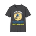 thumbnail image 1 of Not Arguing I'm Just Explaining Why It Wasn't A Yellow Card T-Shirt, 1 of 4