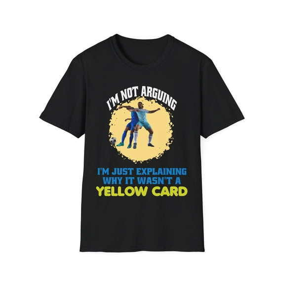 Not Arguing I'm Just Explaining Why It Wasn't A Yellow Card T-Shirt