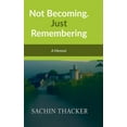thumbnail image 1 of Not Becoming. Just Remembering: A Memoir, (Hardcover), 1 of 1
