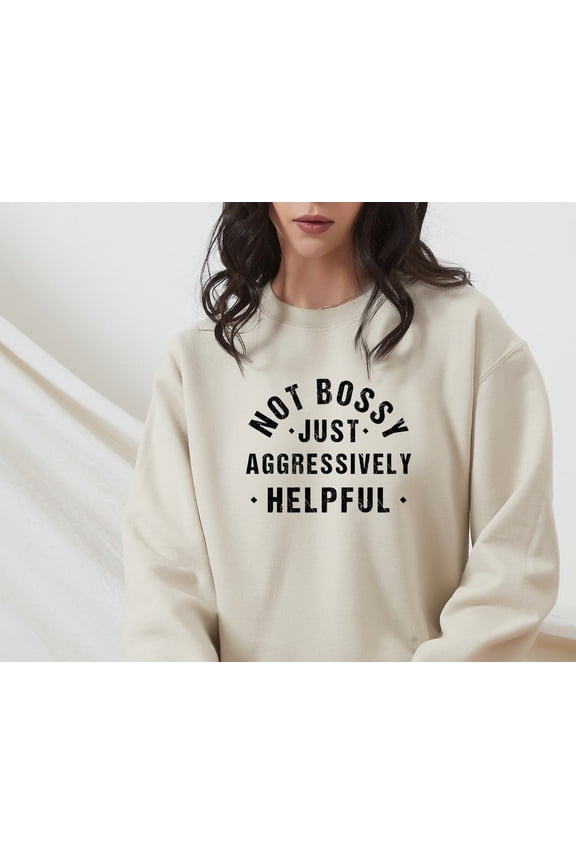 Not Bossy Aggressively Helpful Funny Mom Boss Friend Sweatshirt All size S-3XL