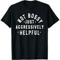 thumbnail image 1 of Not Bossy Just Aggressively Helpful Funny T-Shirt, 1 of 3