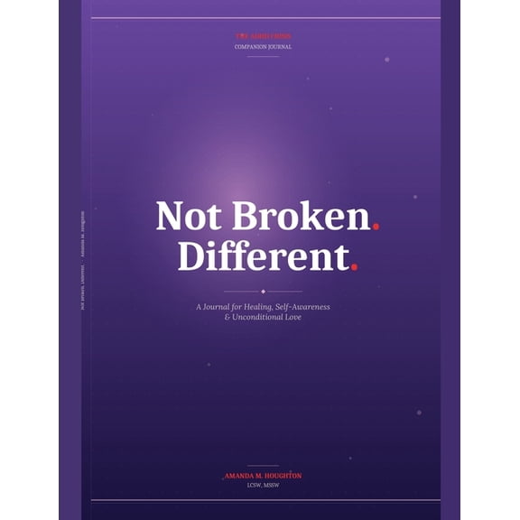 Not Broken. Different. A Journal for Healing, Self-Awareness & Unconditional Love, (Paperback)
