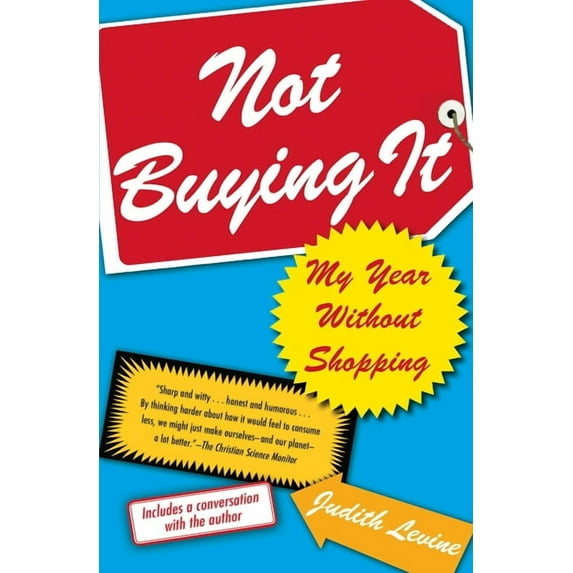 Not Buying It: My Year Without Shopping, (Paperback)