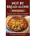 thumbnail image 1 of Not By Bread Alone: Keto-licious! Eating Your Way to Health, 1 of 1