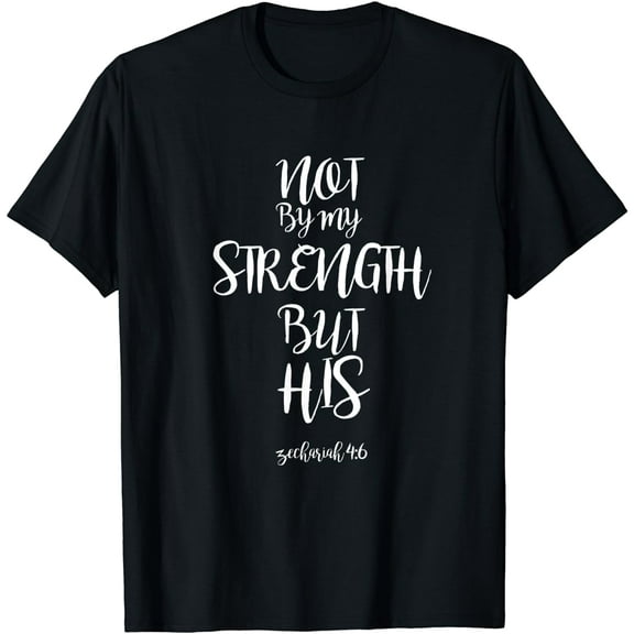 Not By My Strength But His Zechariah 4:6 Bible Verse design T-Shirt