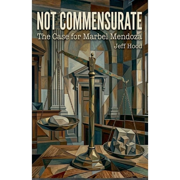 Not Commensurate: The Case for Marbel Mendoza, (Paperback)