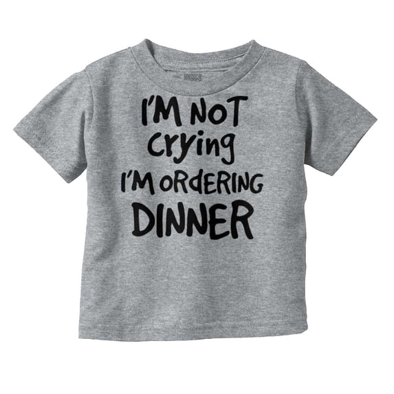 Not Crying Ordering Dinner Humor Toddler Boy Girl T Shirt Infant Toddler Brisco Brands 3T