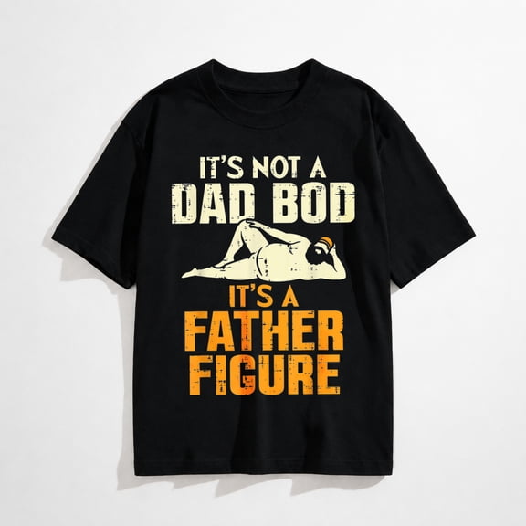 Not Dad BOD Its A Father Figure Funny Fathers Day Daddy Papa T-Shirt