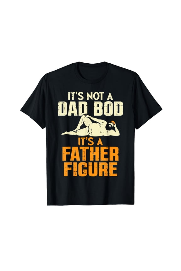 Not Dad BOD Its A Father Figure Funny Fathers Day Daddy Papa T-Shirt