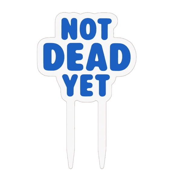 Not Dead Yet Birthday Cake Topper  Funny Gag Party Decoration
