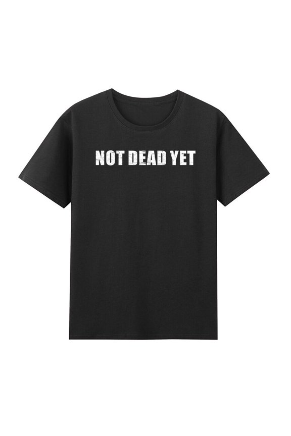 Not Dead Yet Funny Sarcastic T-Shirt