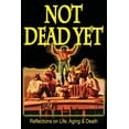 thumbnail image 1 of Not Dead Yet: Not Dead Yet: Reflections on Life, Aging & Death (Paperback), 1 of 1