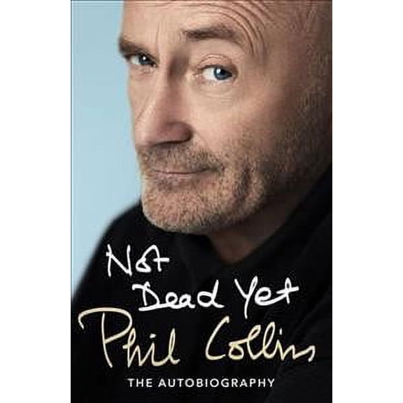Not Dead Yet: The Autobiography (Paperback) by Phil Collins