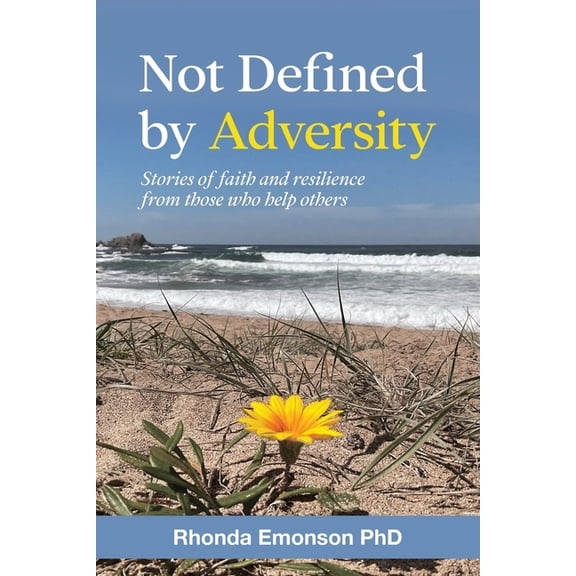 Not Defined by Adversity: Stories of faith and resilience from those who help others (Paperback)