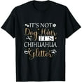 thumbnail image 1 of Not Dog Hair Its Chihuahua Glitter Dog Owner Lover Dog Mom T-Shirt, 1 of 4