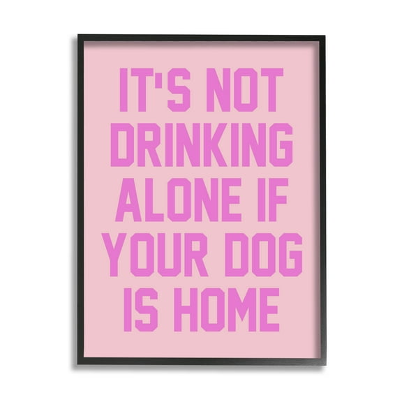 Not Drinking Alone If Dog Is Home Phrase Typography Graphic Art Black Framed Art Print Wall Art