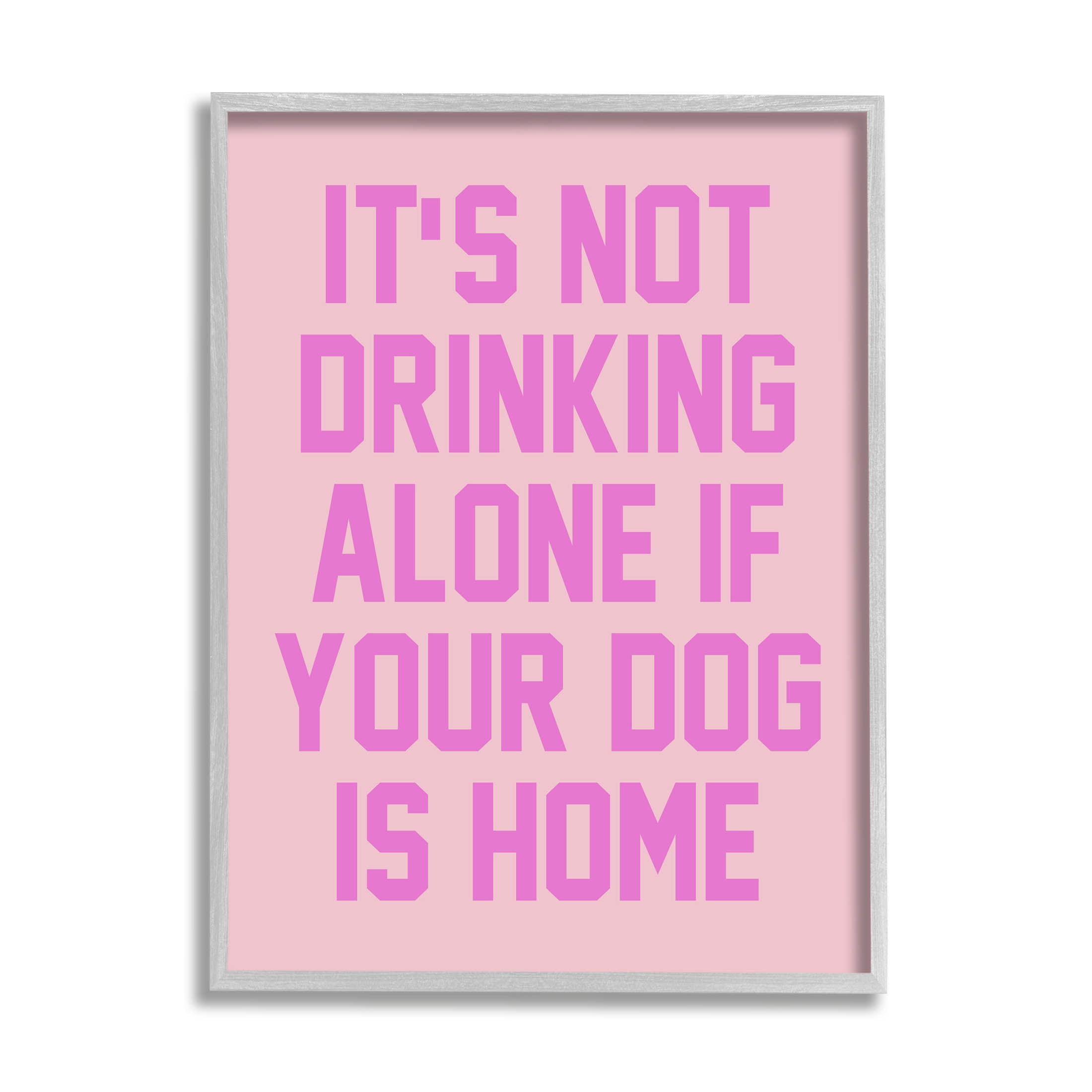 Not Drinking Alone If Dog Is Home Phrase Typography Graphic Art Gray Framed Art Print Wall Art
