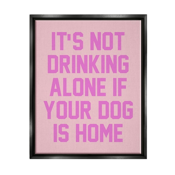 Not Drinking Alone If Dog Is Home Phrase Typography Graphic Art Jet Black Framed Art Print Wall Art