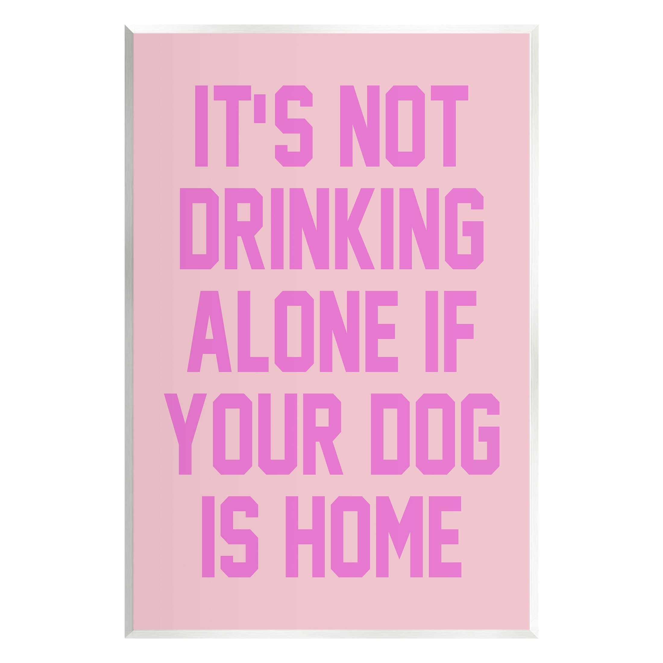 Not Drinking Alone If Dog Is Home Phrase Typography Graphic Art Unframed Art Print Wall Art
