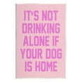 thumbnail image 1 of Not Drinking Alone If Dog Is Home Phrase Typography Graphic Art Unframed Art Print Wall Art, 1 of 6