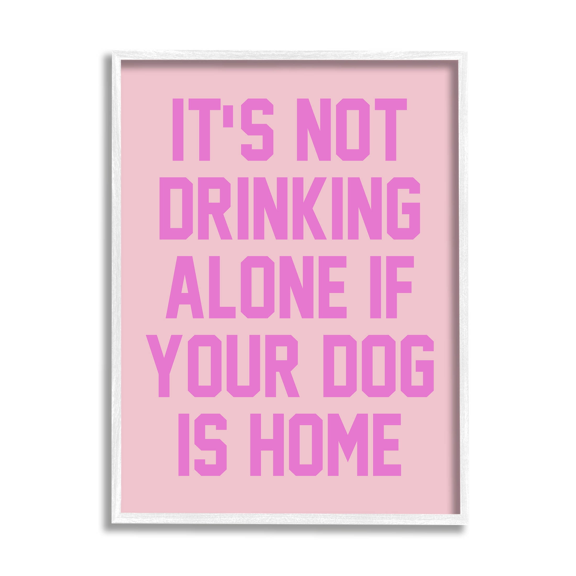 Not Drinking Alone If Dog Is Home Phrase Typography Graphic Art White Framed Art Print Wall Art