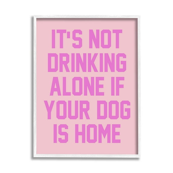 Not Drinking Alone If Dog Is Home Phrase Typography Graphic Art White Framed Art Print Wall Art