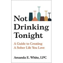 Pre-Owned Not Drinking Tonight: A Guide to Creating a Sober Life You Love (Hardcover) 0306925850 9780306925856