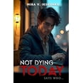 thumbnail image 1 of Not Dying Today: Says Who..., (Paperback), 1 of 1
