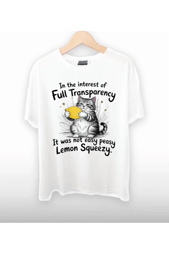 Not Easy Peasy Lemon Squeezy Funny Cat Transparency Notice T-Shirt