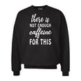 thumbnail image 1 of Not Enough Caffeine Funny Unisex Adult Crew Sweatshirt-Black-xl, 1 of 4