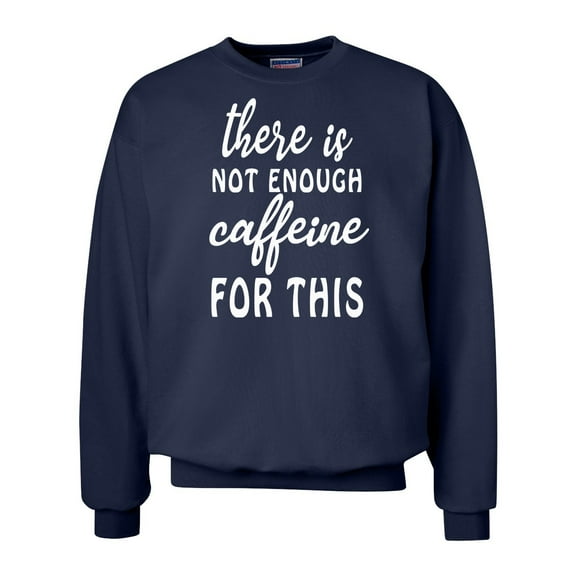 Not Enough Caffeine Funny Unisex Adult Crew Sweatshirt-Navy-large