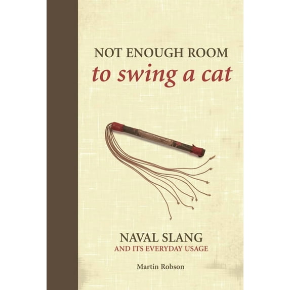 Not Enough Room to Swing a Cat : Naval slang and its everyday usage (Hardcover)
