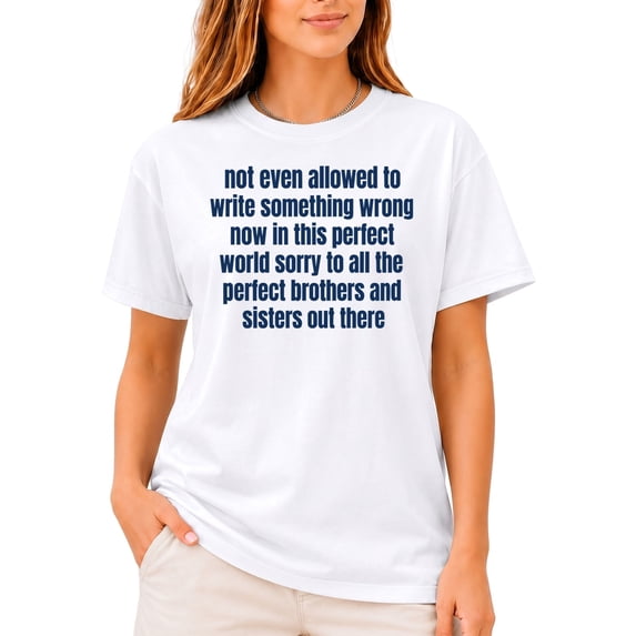 Not Even Allowed To Write Something Wrong Now In This Perfect World T ...