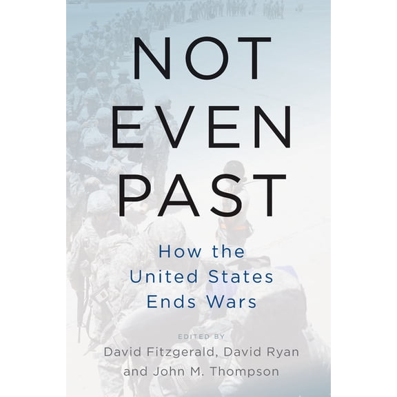 Not Even Past: How the United States Ends Wars, (Hardcover)