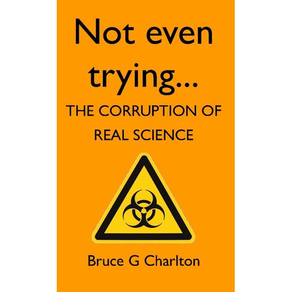 Not Even Trying: The Corruption of Real Science, (Paperback)