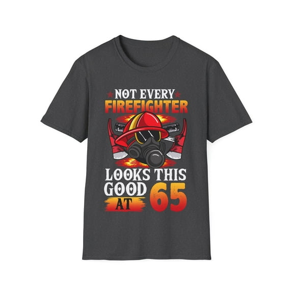 Not Every FireFighter Looks this Good At 65 Birthday Novelty Unisex T-Shirt