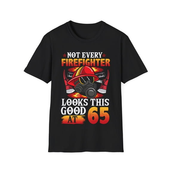 Not Every FireFighter Looks this Good At 65 Birthday Novelty Unisex T-Shirt