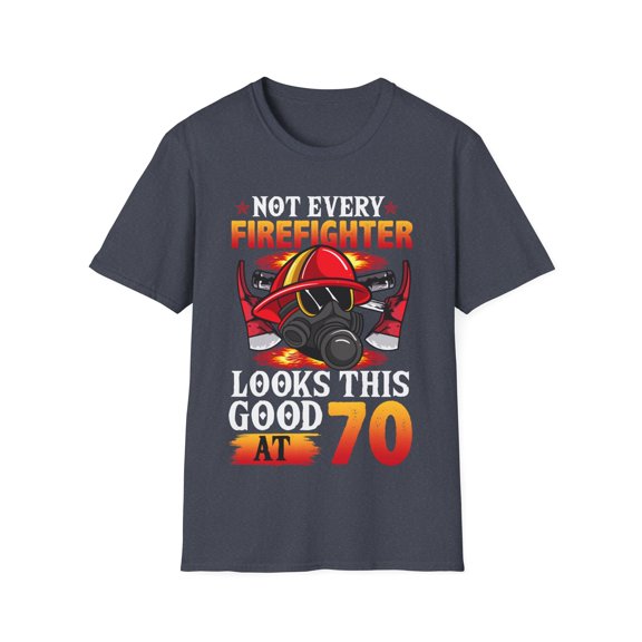 Not Every FireFighter Looks this Good At 70 Birthday Novelty Unisex T-Shirt