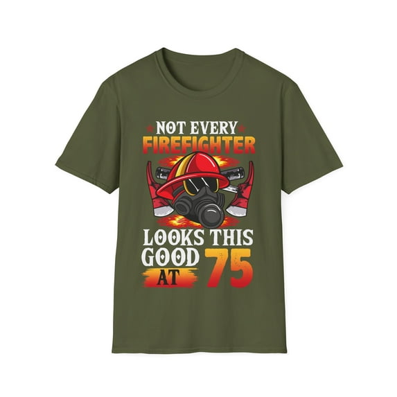 Not Every FireFighter Looks this Good At 75 Birthday Novelty Unisex T-Shirt