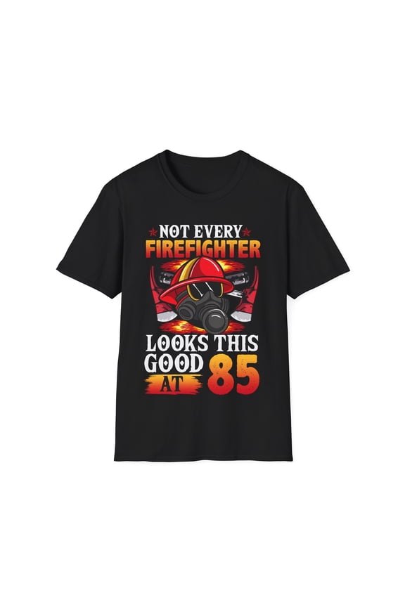 Not Every FireFighter Looks this Good At 85 Birthday Novelty Unisex T-Shirt