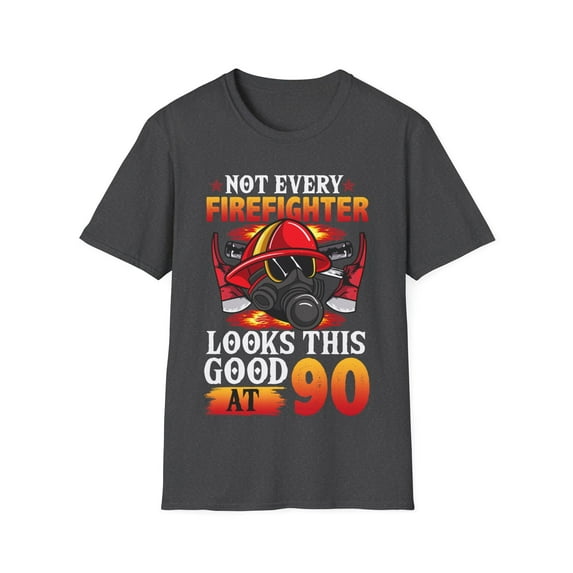 Not Every FireFighter Looks this Good At 90 Birthday Novelty Unisex T-Shirt